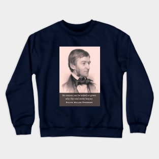 Ralph Waldo Emerson portrait and quote: No reason can be asked or given why the soul seeks beauty. Crewneck Sweatshirt